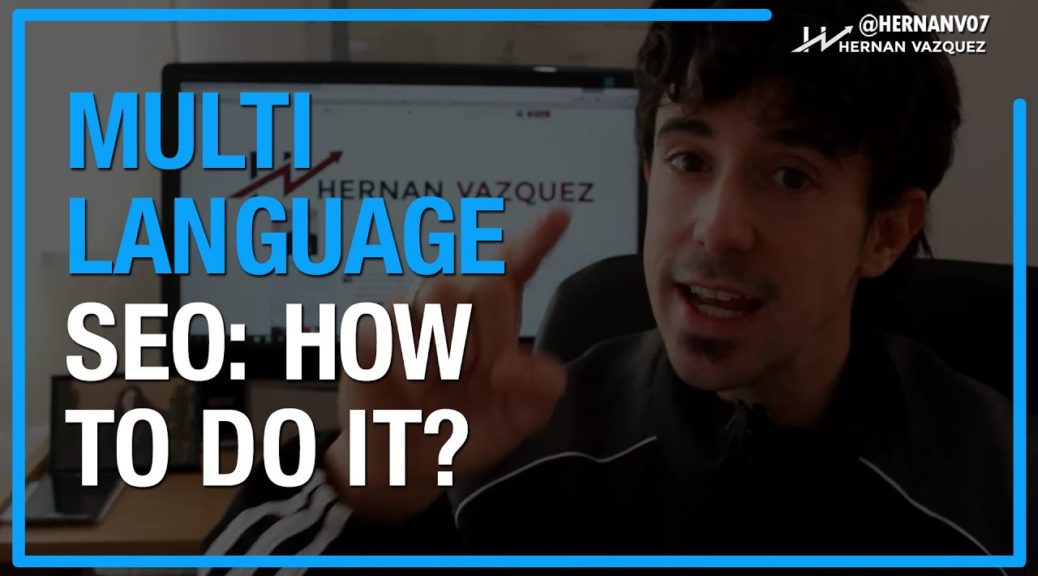How to Do Multi-Language SEO? Ranking in Google for Several Foreign Languages - Hernan Vazquez