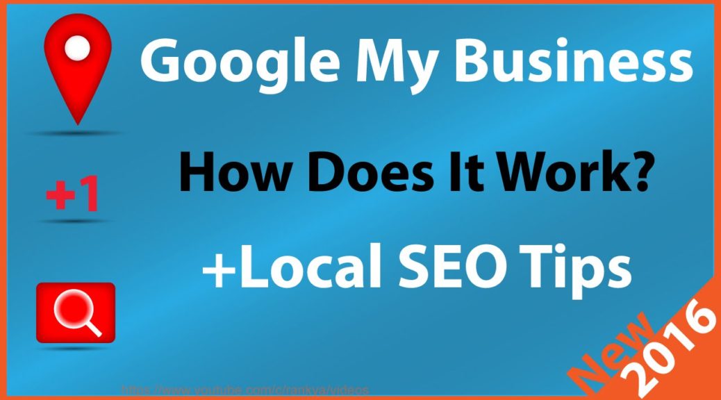How Google My Business Works – Local SEO Tips Included